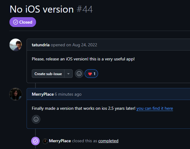 A closed github issue that says, 'Please, release an iOS version! this is a very useful app!'. I respond, 'Finally made a version that works on ios 2.5 years later! you can find it here'